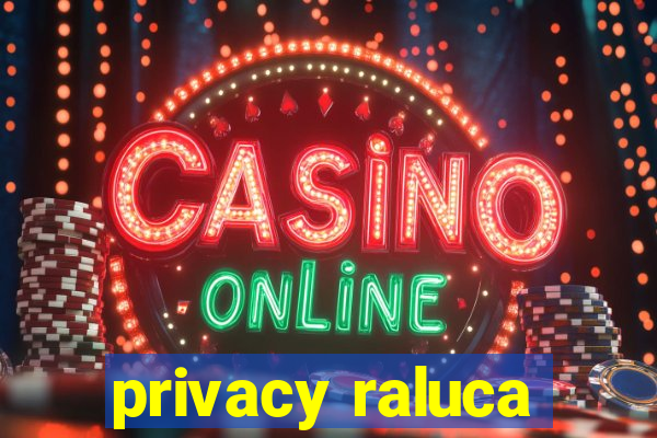 privacy raluca